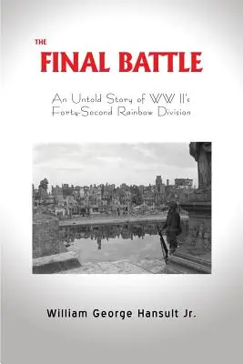 Záverečná bitka: Nevypovedaný príbeh štyridsiatej druhej dúhovej divízie druhej svetovej vojny - The Final Battle: An Untold Story of WW II's Forty-Second Rainbow Division