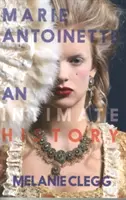 Marie Antoinetta: Antoinetta: Dôverné dejiny - Marie Antoinette: An Intimate History