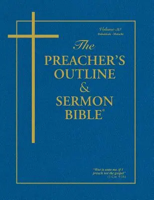 Kazateľská osnova a Biblia na kázanie - zväzok 30: Habakuk - Malachiáš: Verzia kráľa Jakuba - The Preacher's Outline & Sermon Bible - Vol. 30: Habakkuk - Malachi: King James Version