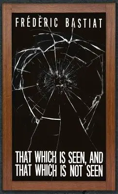 To, čo je vidieť, a to, čo nie je vidieť: Bastiat a rozbité okno (1853) - That Which is Seen, and That Which is Not Seen: Bastiat and the Broken Window (1853)