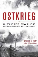 Ostkrieg: Hitlerova vyhladzovacia vojna na východe - Ostkrieg: Hitler's War of Extermination in the East