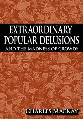 Mimoriadne populárne bludy a šialenstvo davov - Extraordinary Popular Delusions and the Madness of Crowds