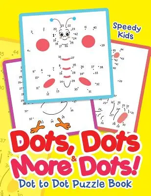 Bodky, bodky a ešte viac bodiek! Dot to Dot Puzzle Book - Dots, Dots & More Dots! Dot to Dot Puzzle Book