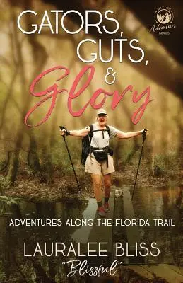 Aligátory, odvaha a sláva: Dobrodružstvá na Floridskej ceste - Gators, Guts, & Glory: Adventures Along the Florida Trail