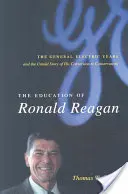 Vzdelanie Ronalda Reagana: Ronald Reagan: Roky v General Electric a nevypovedaný príbeh jeho prechodu ku konzervativizmu - The Education of Ronald Reagan: The General Electric Years and the Untold Story of His Conversion to Conservatism