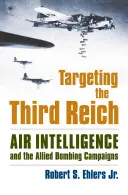 Zameranie na Tretiu ríšu: Vzdušné spravodajstvo a spojenecké bombardovacie kampane - Targeting the Third Reich: Air Intelligence and the Allied Bombing Campaigns