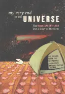 Môj samotný koniec vesmíru: Päť noviel v blesku a štúdia o forme - My Very End of the Universe: Five Novellas-In-Flash and a Study of the Form