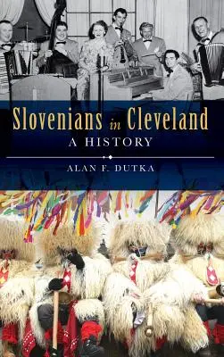 Slovinci v Clevelande: História v Clevelande v meste Cleveland. - Slovenians in Cleveland: A History