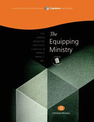 The Equipping Ministry, Student Workbook (Pracovný zošit pre študentov): Capstone Module 15, Student Workbook - The Equipping Ministry, Student Workbook: Capstone Module 15, Student Workbook