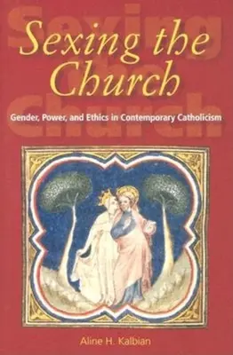 Sexing the Church (Sexovanie Cirkvi): Rod, moc a etika v súčasnom katolicizme - Sexing the Church: Gender, Power, and Ethics in Contemporary Catholicism