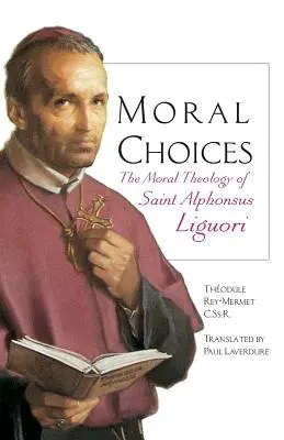 Morálne voľby: Alfonsa Liguoriho - Moral Choices: The Moral Theology of St. Alphonsus Liguori