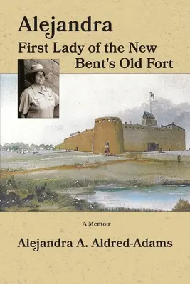 Alejandra Prvá dáma starej pevnosti New Bent - Alejandra First Lady of the New Bent's Old Fort