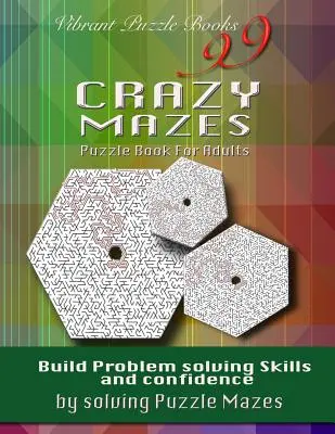 99 bláznivých bludísk Kniha hádaniek pre dospelých: Šialené bludiská: budujte si zručnosti pri riešení problémov a sebadôveru pri skladaní puzzle! - 99 Crazy Mazes Puzzle Book For Adults: Build problem solving skills and Confidence by solving puzzle mazes!