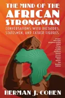 Myseľ afrického siláka: Rozhovory s diktátormi, štátnikmi a otcovskými osobnosťami - The Mind of the African Strongman: Conversations with Dictators, Statesmen, and Father Figures