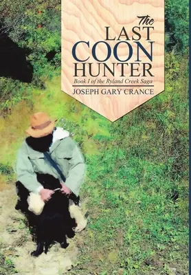 Posledný lovec mývalov: Kniha I ságy o Ryland Creek - The Last Coon Hunter: Book I of the Ryland Creek Saga