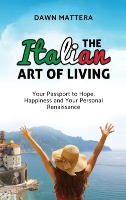 Talianske umenie žiť: Taliansky sprievodca: Váš pas k nádeji, šťastiu a osobnej renesancii - The Italian Art of Living: Your Passport to Hope, Happiness and Your Personal Renaissance