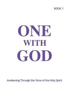 Jedno s Bohom: Kniha 1: Prebudenie prostredníctvom hlasu Ducha Svätého - One With God: Awakening Through the Voice of the Holy Spirit - Book 1