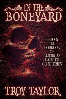 Na smetisku: Hrozné miesta: História a hrôza amerických strašidelných cintorínov - In the Boneyard: History and Horror of America's Haunted Cemeteries