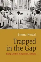 V pasci v priepasti: Robiť dobro v domorodej Austrálii - Trapped in the Gap: Doing Good in Indigenous Australia