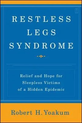 Syndróm nepokojných nôh: Úľava a nádej pre nespavé obete skrytej epidémie - Restless Legs Syndrome: Relief and Hope for Sleepless Victims of a Hidden Epidemic