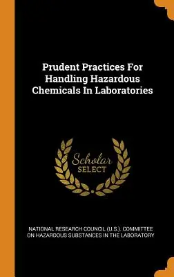Prudent Practices For Handling Hazardous Chemicals In Laboratories (Národná rada pre výskum (USA)). Commi) - Prudent Practices For Handling Hazardous Chemicals In Laboratories (National Research Council (U S. ). Commi)