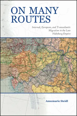 Na mnohých cestách: Vnútorná, európska a transatlantická migrácia v neskorej habsburskej monarchii - On Many Routes: Internal, European, and Transatlantic Migration in the Late Habsburg Empire