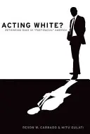 Acting White? Prehodnotenie rasy v „post-rasovej“ Amerike - Acting White?: Rethinking Race in 'Post-Racial' America