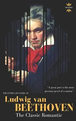 Ludwig Van Beethoven: Beethoven: celý životný príbeh geniálneho skladateľa - Ludwig Van Beethoven: The Entire Life Story of A Genius Composer