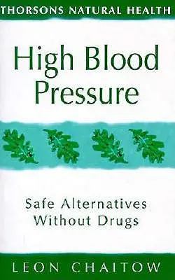 Vysoký krvný tlak: bezpečné alternatívy bez liekov (Thorsons Natural Health) - High Blood Pressure: Safe Alternatives Without Drugs (Thorsons Natural Health)
