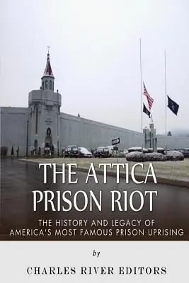 Vzbura vo väznici Attica: História a odkaz najslávnejšej americkej väzenskej vzbury - The Attica Prison Riot: The History and Legacy of America's Most Famous Prison Uprising