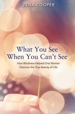 Čo vidíš, keď nevidíš: Ako slepota pomohla jednej žene objaviť skutočnú krásu života. - What You See When You Can't See: How Blindness Helped One Woman Discover the True Beauty of Life