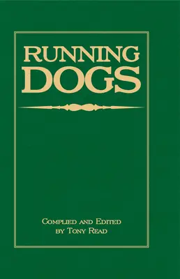 Bežecké psy - alebo psy, ktoré lovia zrakom - raná história, pôvod, chov a manažment greyhoundov, whippetov, írskych vlkodavov, deerhoundov, - Running Dogs - Or, Dogs That Hunt By Sight - The Early History, Origins, Breeding & Management Of Greyhounds, Whippets, Irish Wolfhounds, Deerhounds,