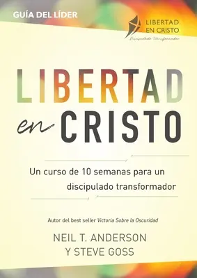 Libertad en Cristo: (10 semanas): Curso Para Hacer Discpulos - Lder - Libertad en Cristo: Curso Para Hacer Discpulos - Lder (10 semanas)