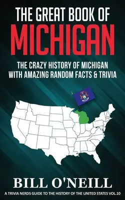 Veľká kniha o Michigane: Šialená história Michiganu s úžasnými náhodnými faktami a zaujímavosťami - The Great Book of Michigan: The Crazy History of Michigan with Amazing Random Facts & Trivia