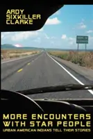 Ďalšie stretnutia s hviezdnymi ľuďmi: Mestskí americkí indiáni rozprávajú svoje príbehy - More Encounters with Star People: Urban American Indians Tell their Stories