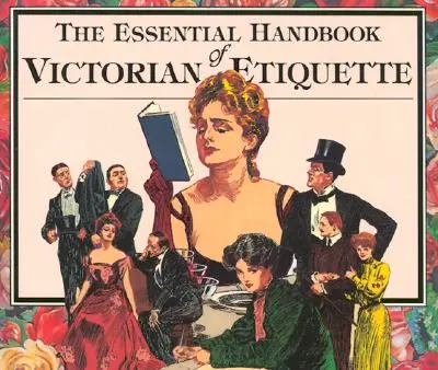 Základná príručka viktoriánskej etikety - The Essential Handbook of Victorian Etiquette