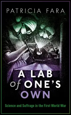 Vlastné laboratórium: Veda a volebné právo v prvej svetovej vojne - A Lab of One's Own: Science and Suffrage in the First World War