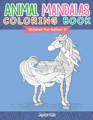 Zvieracie mandaly Omaľovánky - Detské zábavné vydanie 5 - Animal Mandalas Coloring Book - Children Fun Edition 5