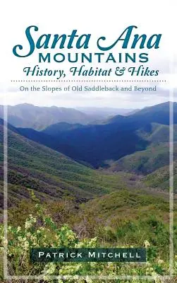 Santa Ana Mountains History, Habitat & Hikes: Na svahoch Starého sedla a ďalej - Santa Ana Mountains History, Habitat & Hikes: On the Slopes of Old Saddleback and Beyond