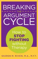 Prelomiť cyklus hádok: Ako sa prestať hádať bez terapie - Breaking the Argument Cycle: How To Stop Fighting Without Therapy