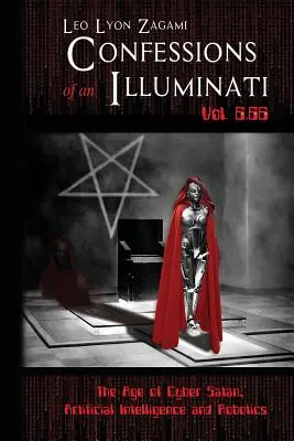 Spoveď ilumináta zv. 6.66: Vek kybernetického satana, umelej inteligencie a robotiky - Confessions of an Illuminati Vol. 6.66: The Age of Cyber Satan, Artificial Intelligence, and Robotics