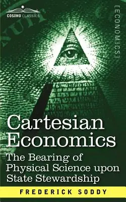 Karteziánska ekonómia: The Bearing of Physical Science Upon State Stewardship (Fyzikálne vedy o riadení štátu) - Cartesian Economics: The Bearing of Physical Science Upon State Stewardship