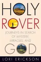 Svätý jazdec: Cesty za tajomstvom, zázrakmi a Bohom - Holy Rover: Journeys in Search of Mystery, Miracles, and God