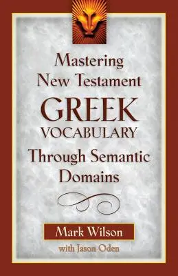Zvládnutie gréckej slovnej zásoby Nového zákona prostredníctvom sémantických domén - Mastering New Testament Greek Vocabulary Through Semantic Domains