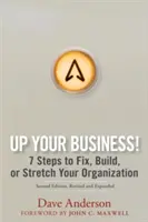 Up Your Business! 7 krokov, ako opraviť, vybudovať alebo rozšíriť svoju organizáciu - Up Your Business!: 7 Steps to Fix, Build, or Stretch Your Organization