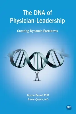 DNA vedenia lekárov: Vychovávať dynamických vedúcich pracovníkov - The DNA of Physician Leadership: Creating Dynamic Executives