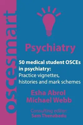 OSCEsmart - 50 OSCE pre študentov medicíny v psychiatrii: Vignety, histórie a schémy známok pre vaše záverečné skúšky. - OSCEsmart - 50 medical student OSCEs in Psychiatry: Vignettes, histories and mark schemes for your finals.