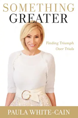 Niečo väčšie: Nájsť triumf nad skúškami - Something Greater: Finding Triumph Over Trials