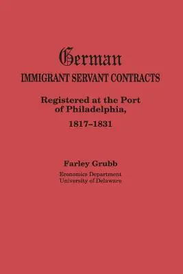 Nemecké prisťahovalecké zmluvy o službách. Registrované vo filadelfskom prístave, 1817-1831 - German Immigrant Servant Contracts. Registered at the Port of Philadelphia, 1817-1831