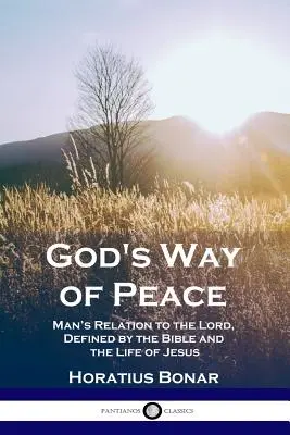 Božia cesta pokoja: Vzťah človeka k Pánovi, definovaný Bibliou a Ježišovým životom - God's Way of Peace: Man's Relation to the Lord, Defined by the Bible and the Life of Jesus